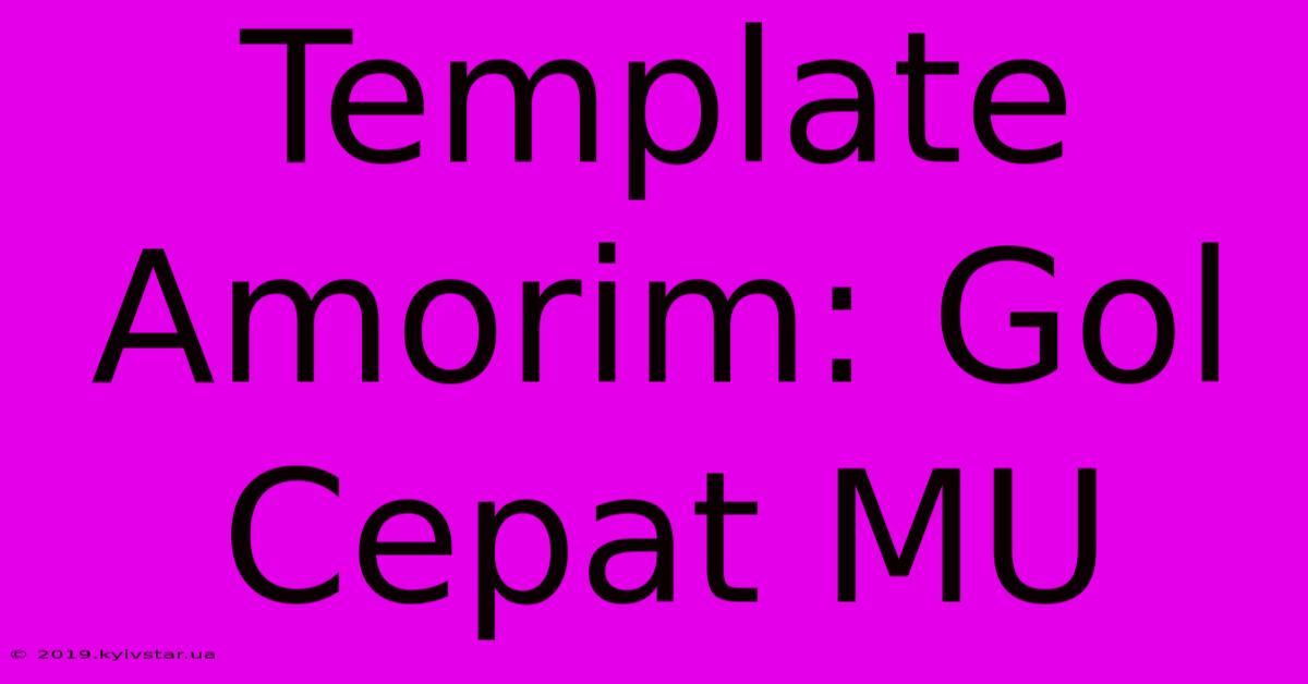 Template Amorim: Gol Cepat MU