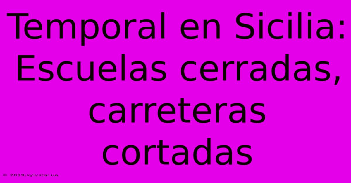 Temporal En Sicilia: Escuelas Cerradas, Carreteras Cortadas 
