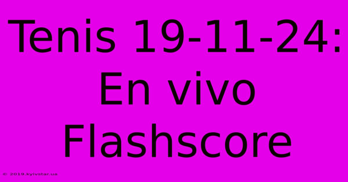 Tenis 19-11-24: En Vivo Flashscore