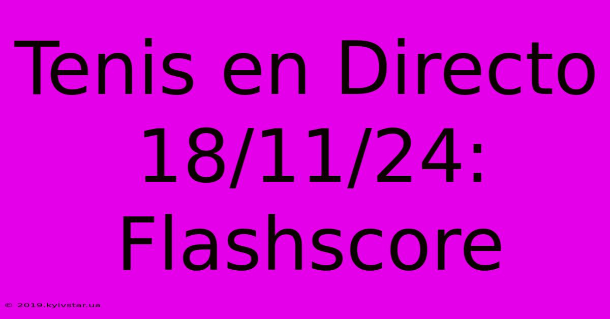 Tenis En Directo 18/11/24: Flashscore