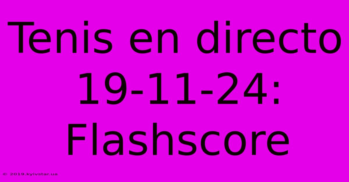 Tenis En Directo 19-11-24: Flashscore