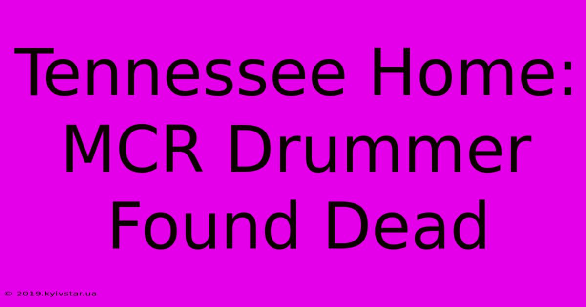 Tennessee Home: MCR Drummer Found Dead