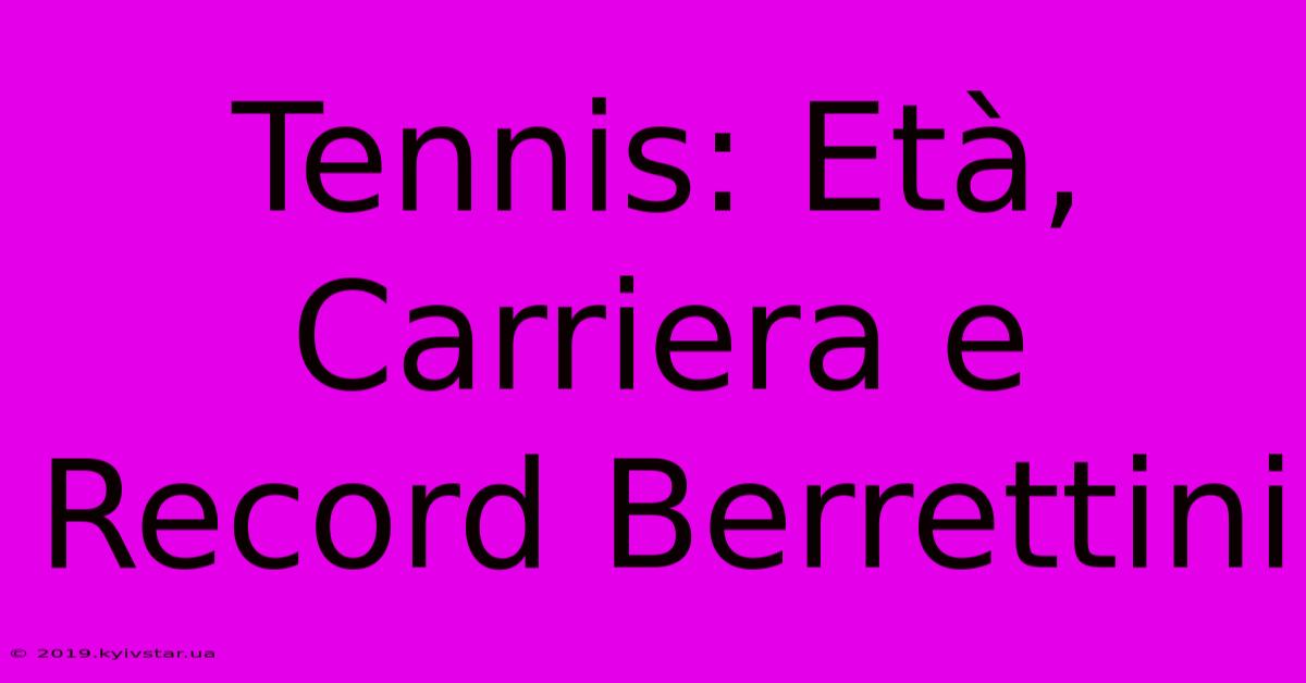 Tennis: Età, Carriera E Record Berrettini