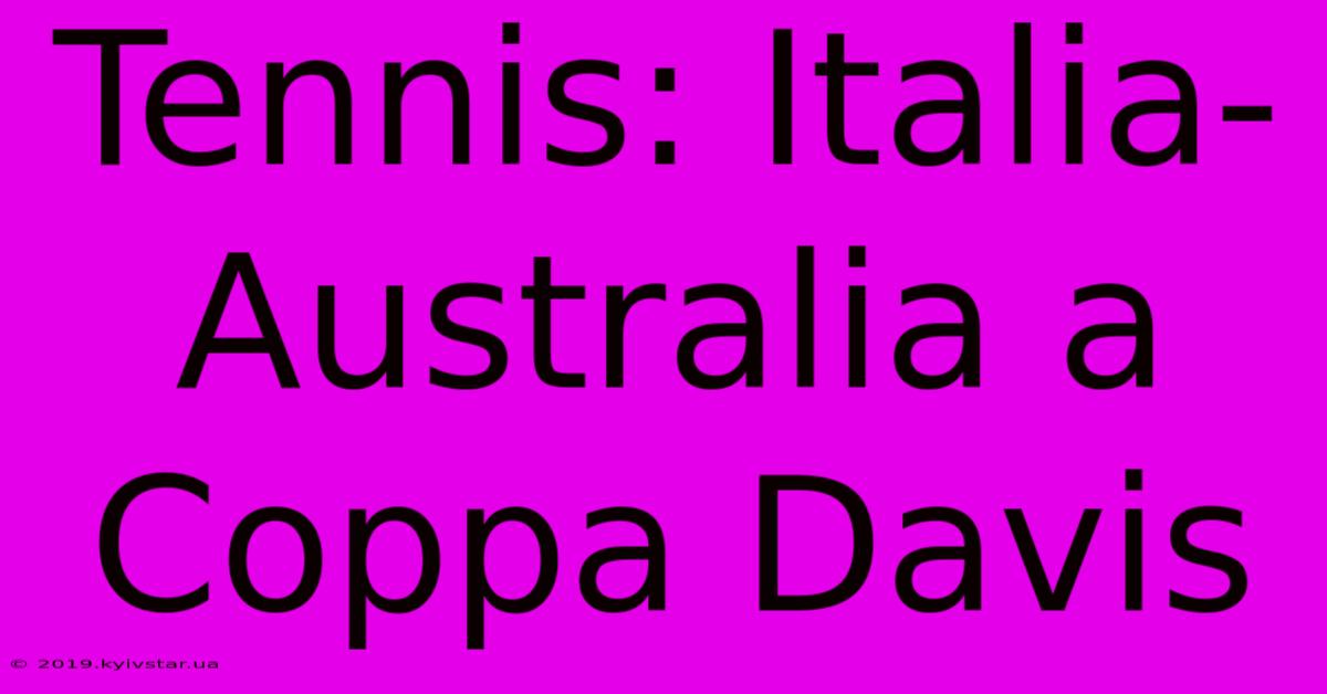 Tennis: Italia-Australia A Coppa Davis