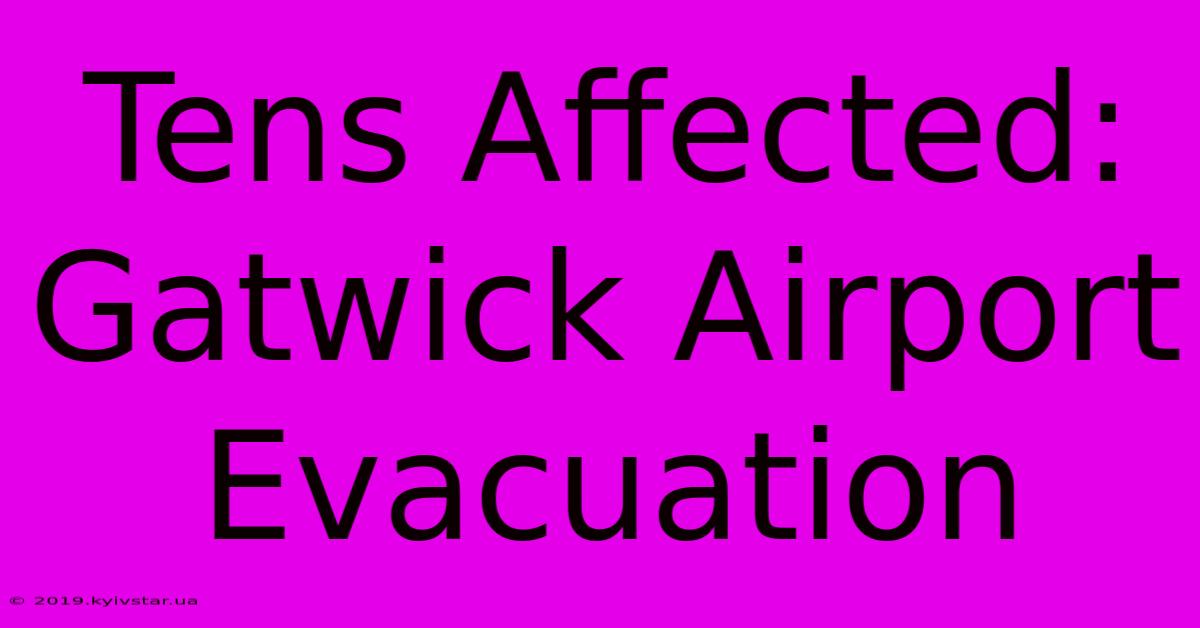 Tens Affected: Gatwick Airport Evacuation