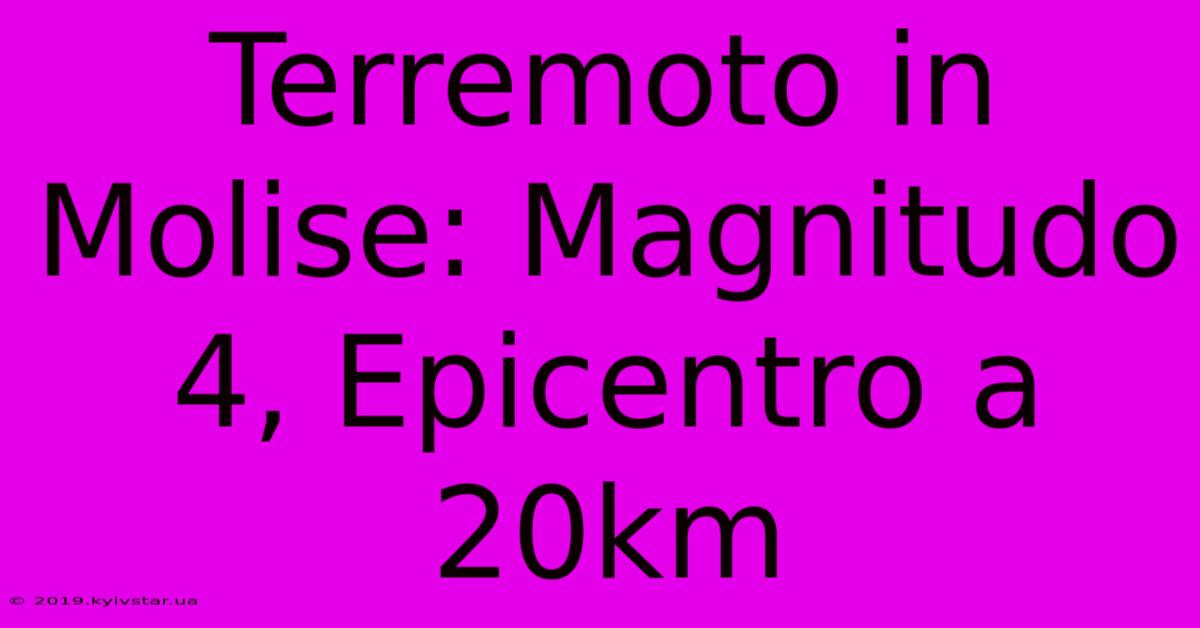 Terremoto In Molise: Magnitudo 4, Epicentro A 20km