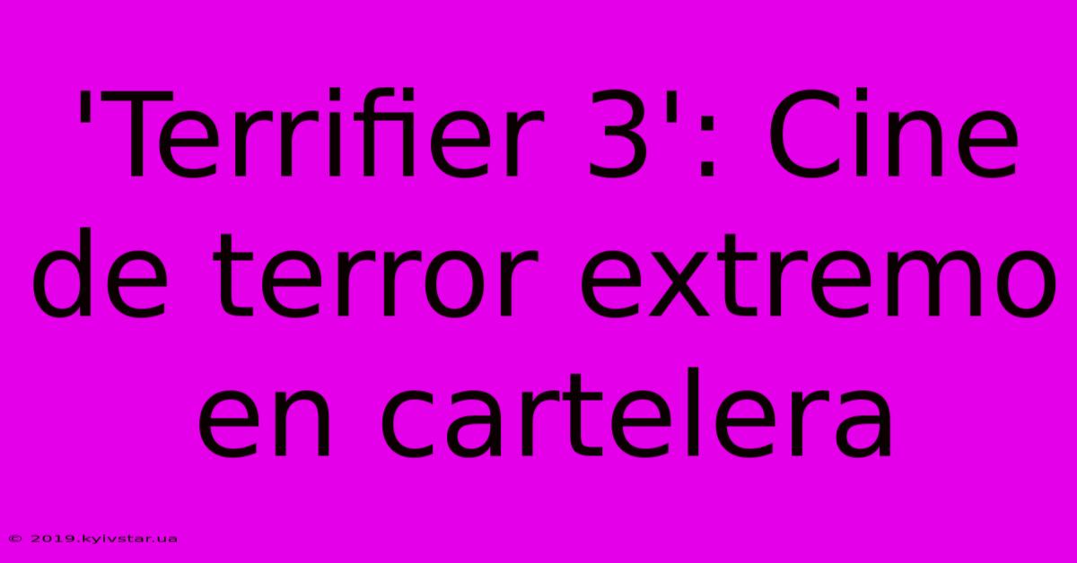 'Terrifier 3': Cine De Terror Extremo En Cartelera