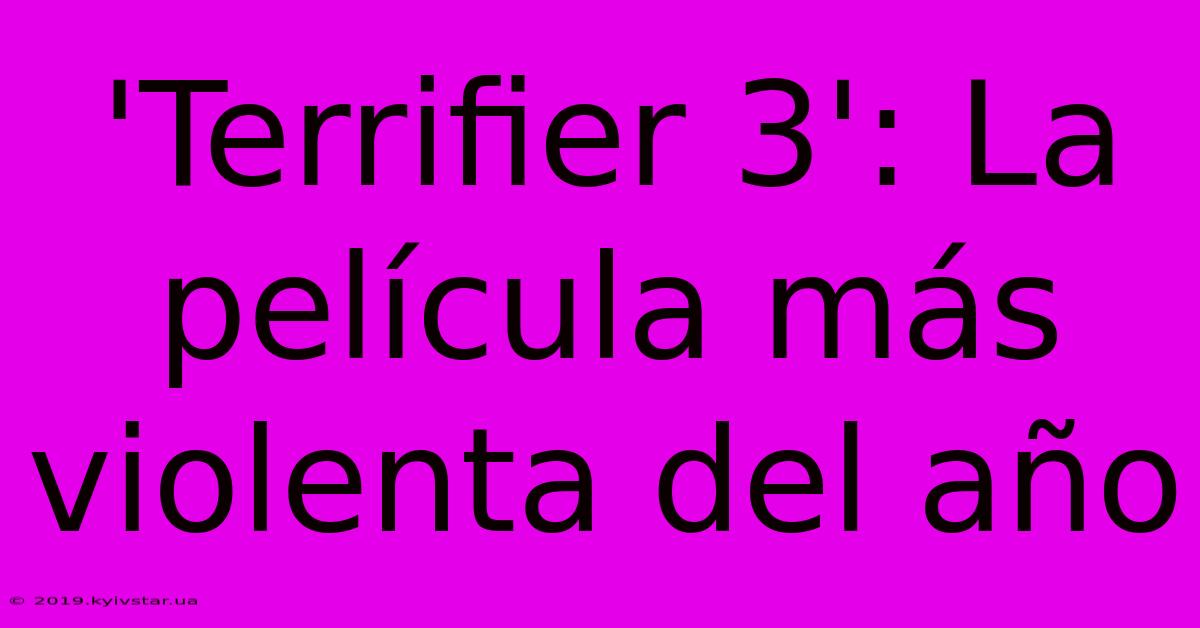 'Terrifier 3': La Película Más Violenta Del Año 