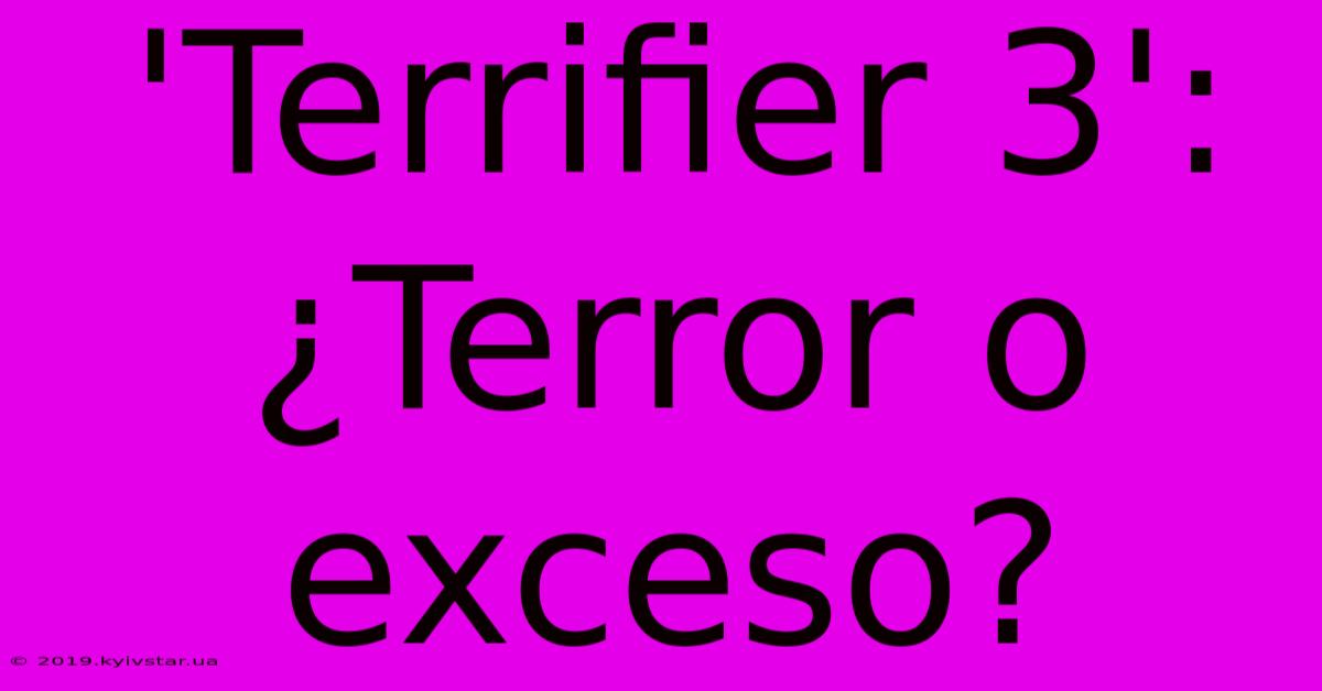 'Terrifier 3': ¿Terror O Exceso?