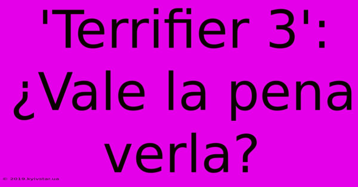 'Terrifier 3': ¿Vale La Pena Verla? 