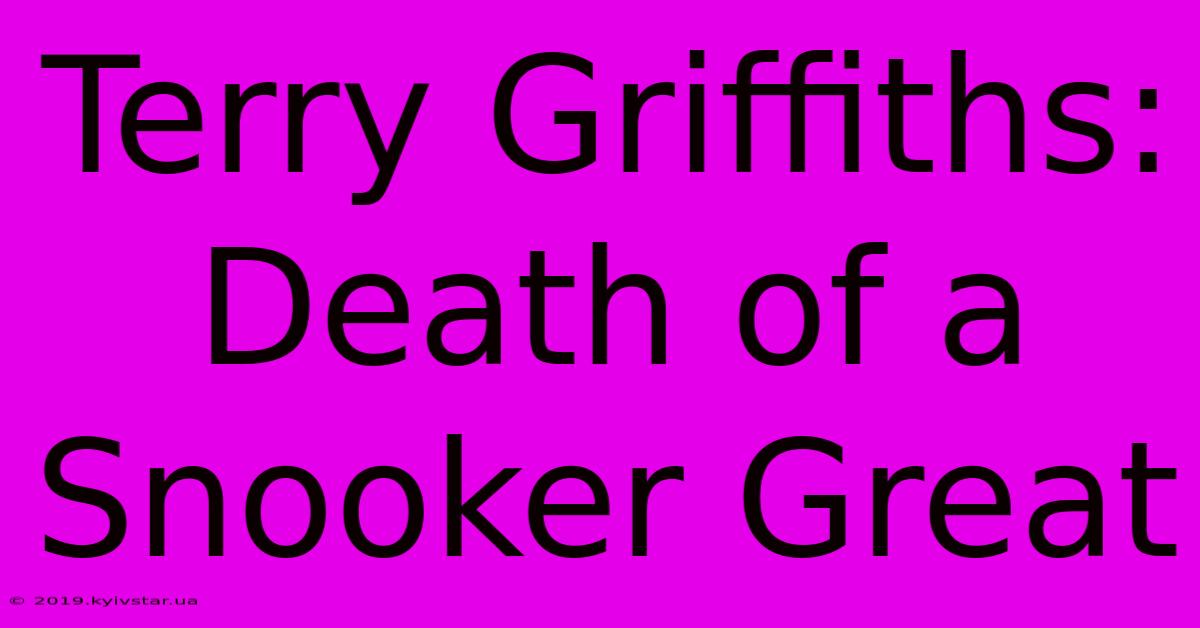 Terry Griffiths: Death Of A Snooker Great