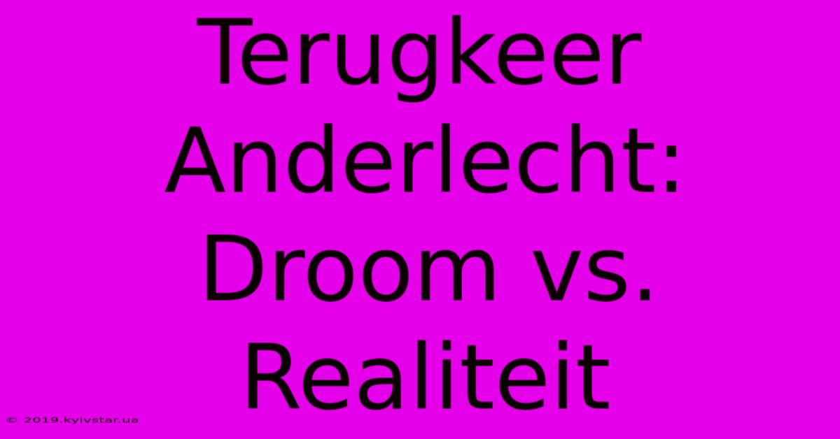 Terugkeer Anderlecht: Droom Vs. Realiteit