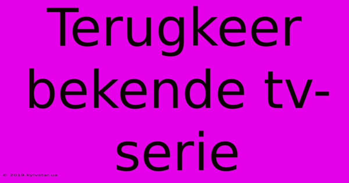 Terugkeer Bekende Tv-serie