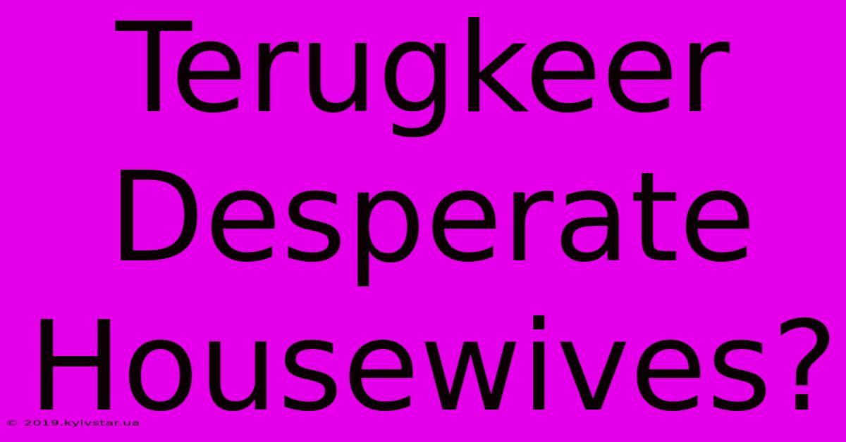 Terugkeer Desperate Housewives?