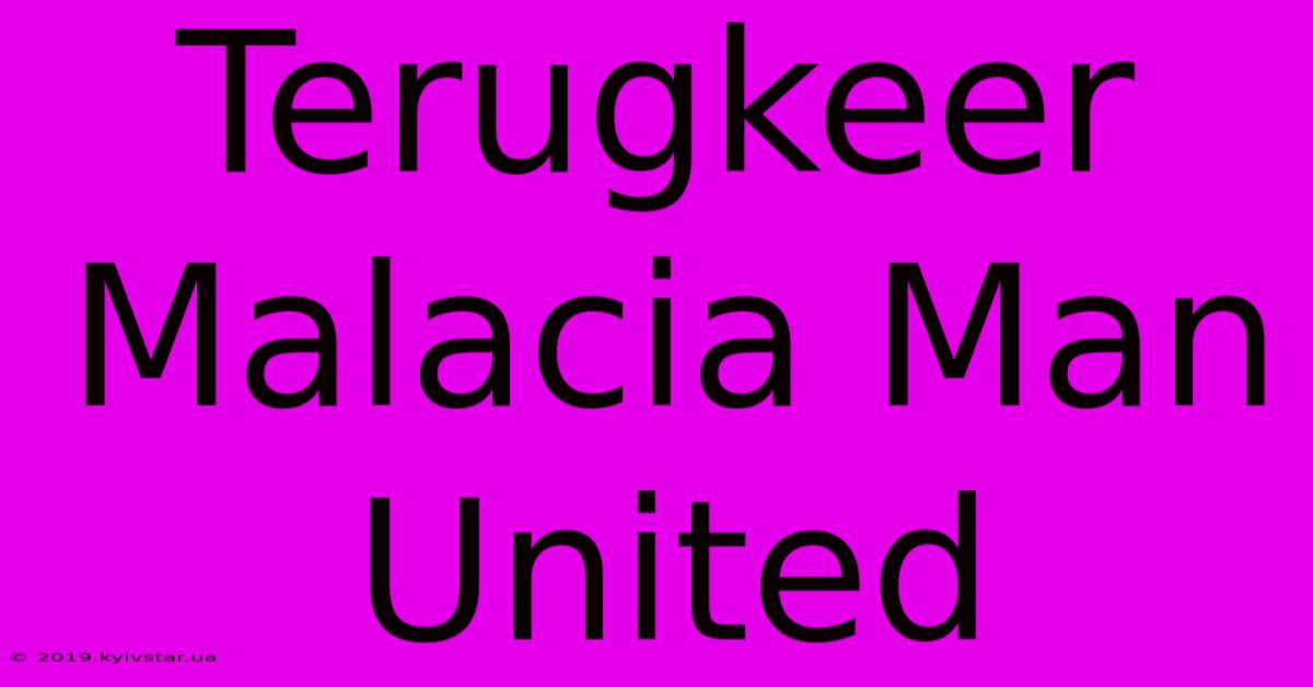 Terugkeer Malacia Man United