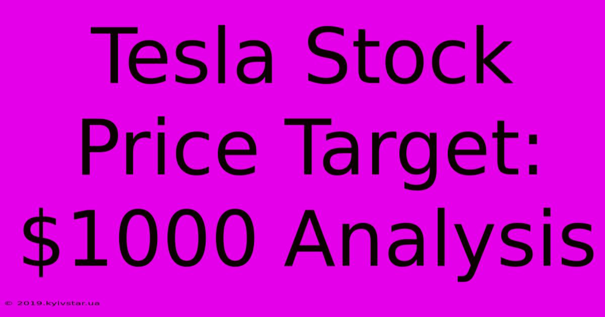 Tesla Stock Price Target: $1000 Analysis