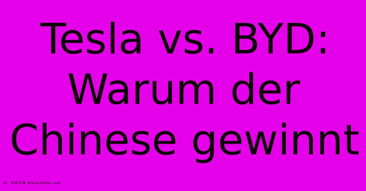 Tesla Vs. BYD: Warum Der Chinese Gewinnt