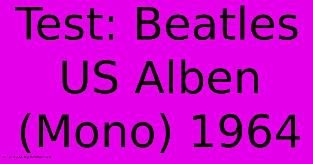 Test: Beatles US Alben (Mono) 1964