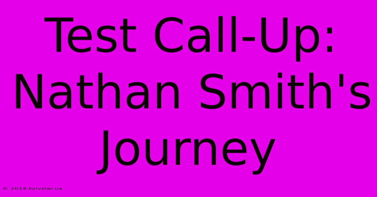 Test Call-Up: Nathan Smith's Journey