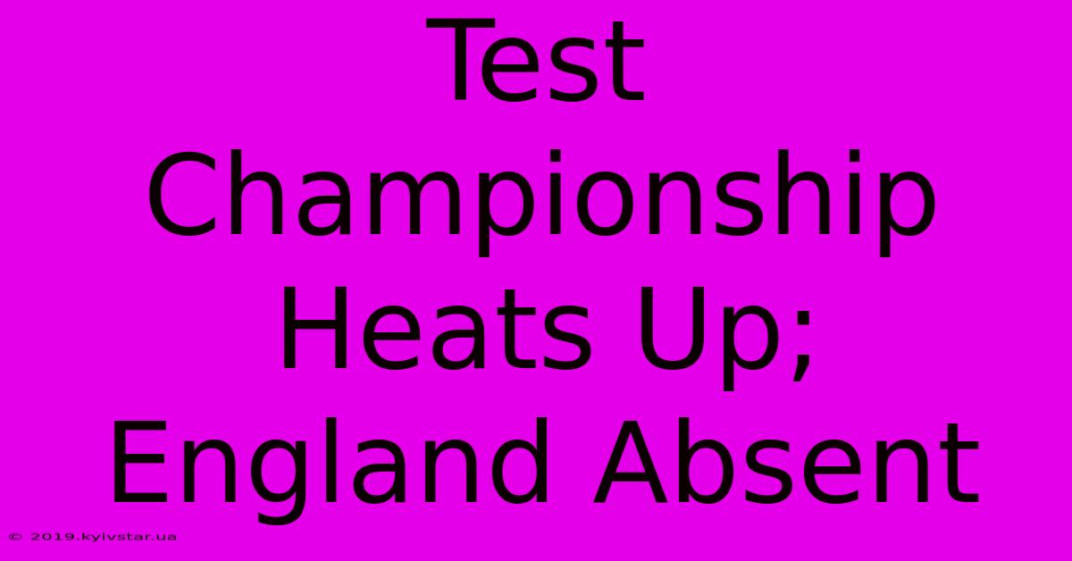 Test Championship Heats Up; England Absent