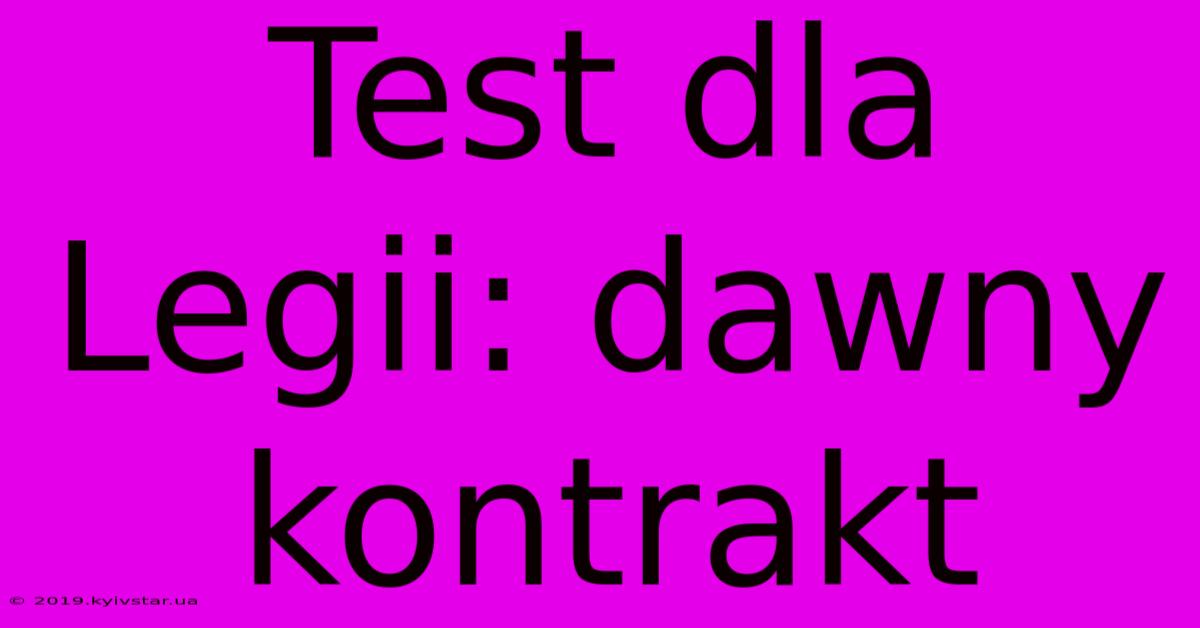 Test Dla Legii: Dawny Kontrakt