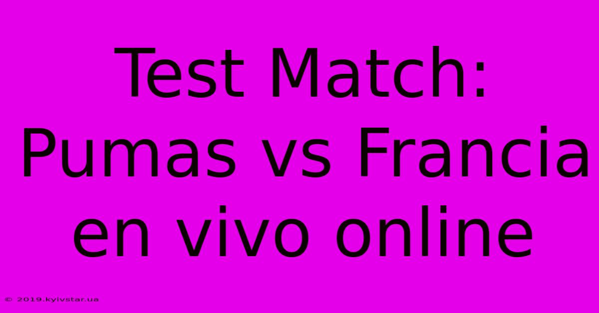 Test Match: Pumas Vs Francia En Vivo Online