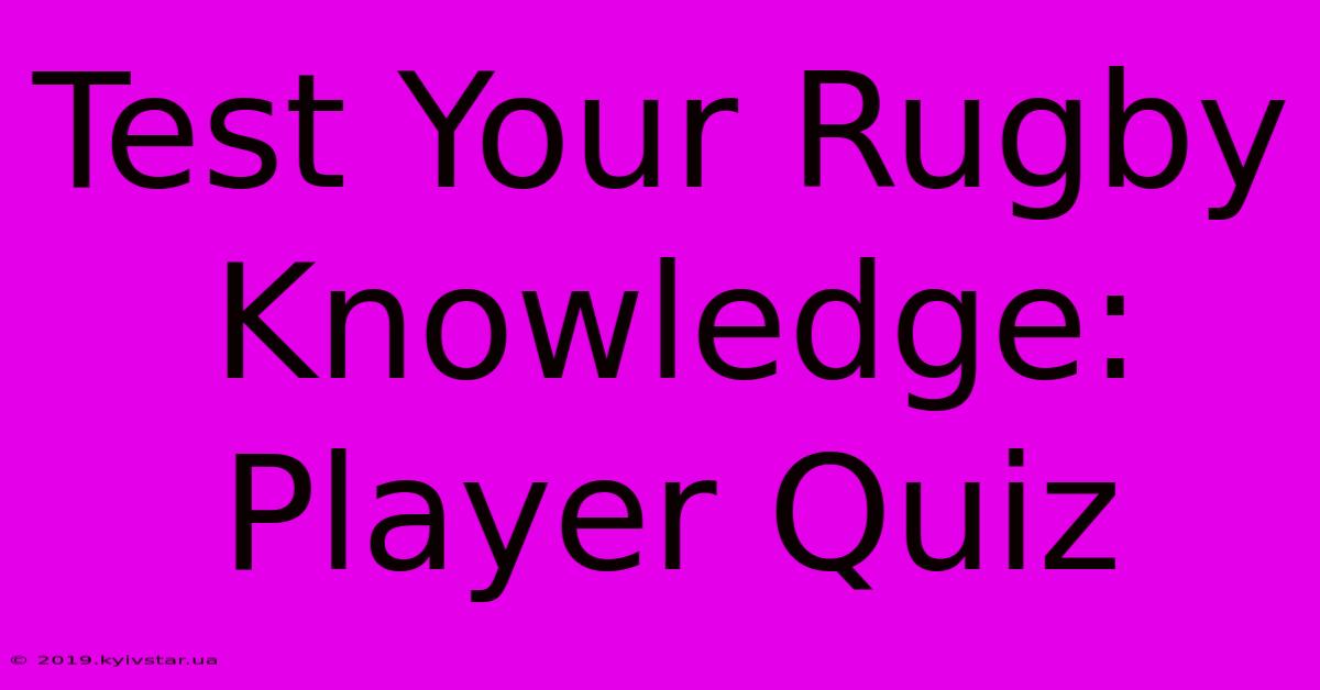 Test Your Rugby Knowledge: Player Quiz