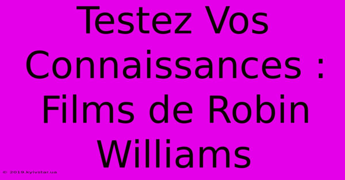 Testez Vos Connaissances : Films De Robin Williams 