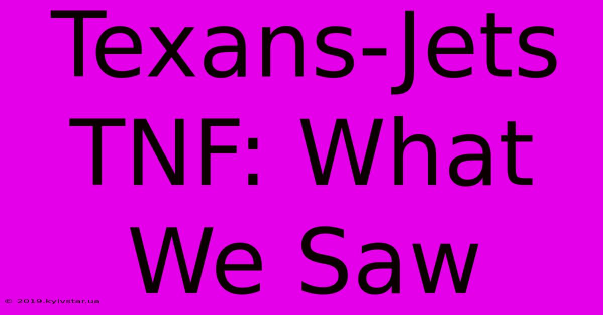 Texans-Jets TNF: What We Saw