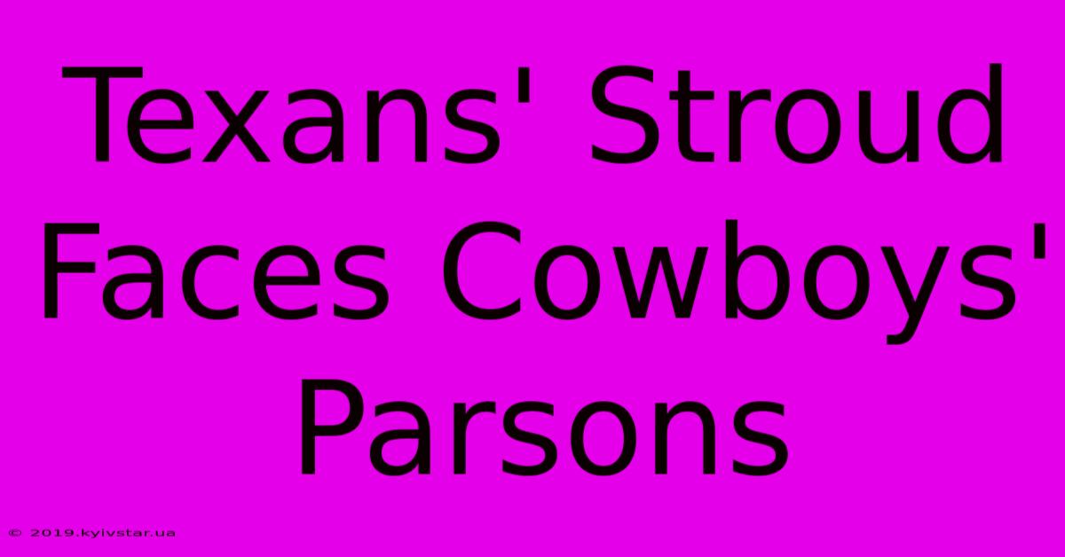 Texans' Stroud Faces Cowboys' Parsons