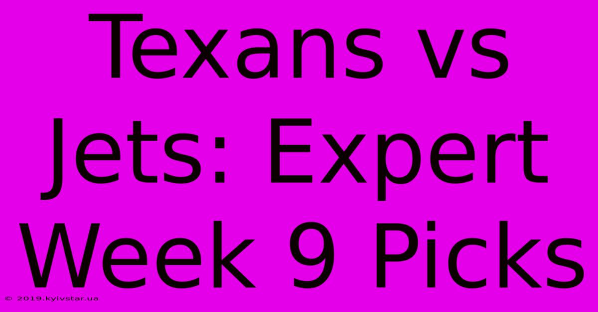 Texans Vs Jets: Expert Week 9 Picks