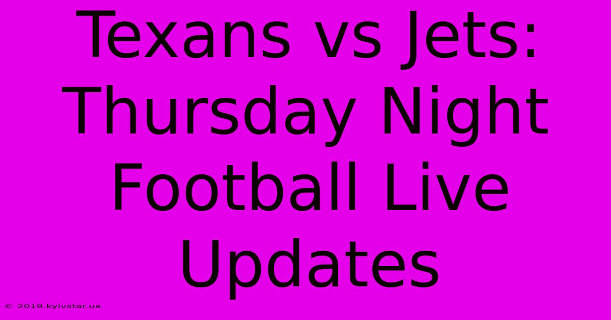 Texans Vs Jets: Thursday Night Football Live Updates