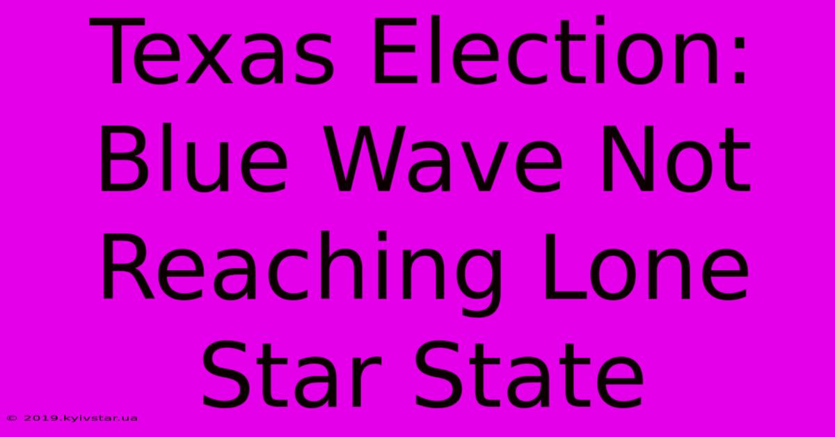 Texas Election: Blue Wave Not Reaching Lone Star State 