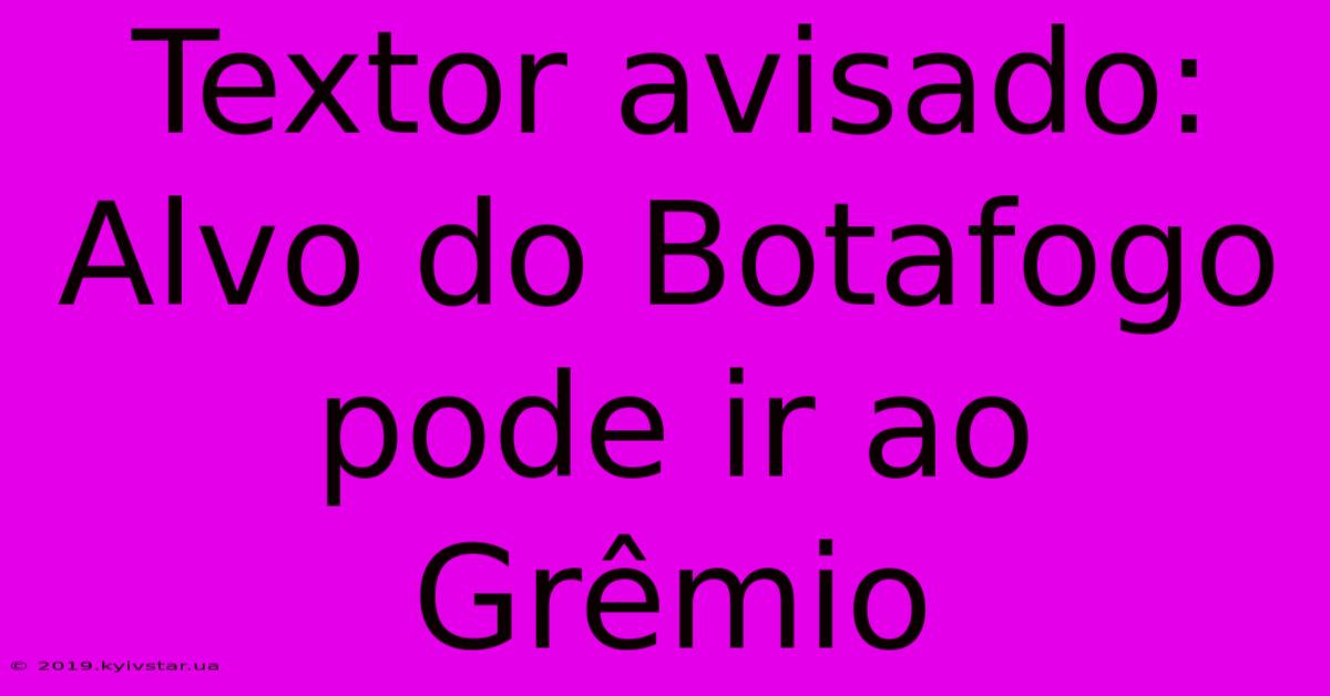 Textor Avisado: Alvo Do Botafogo Pode Ir Ao Grêmio