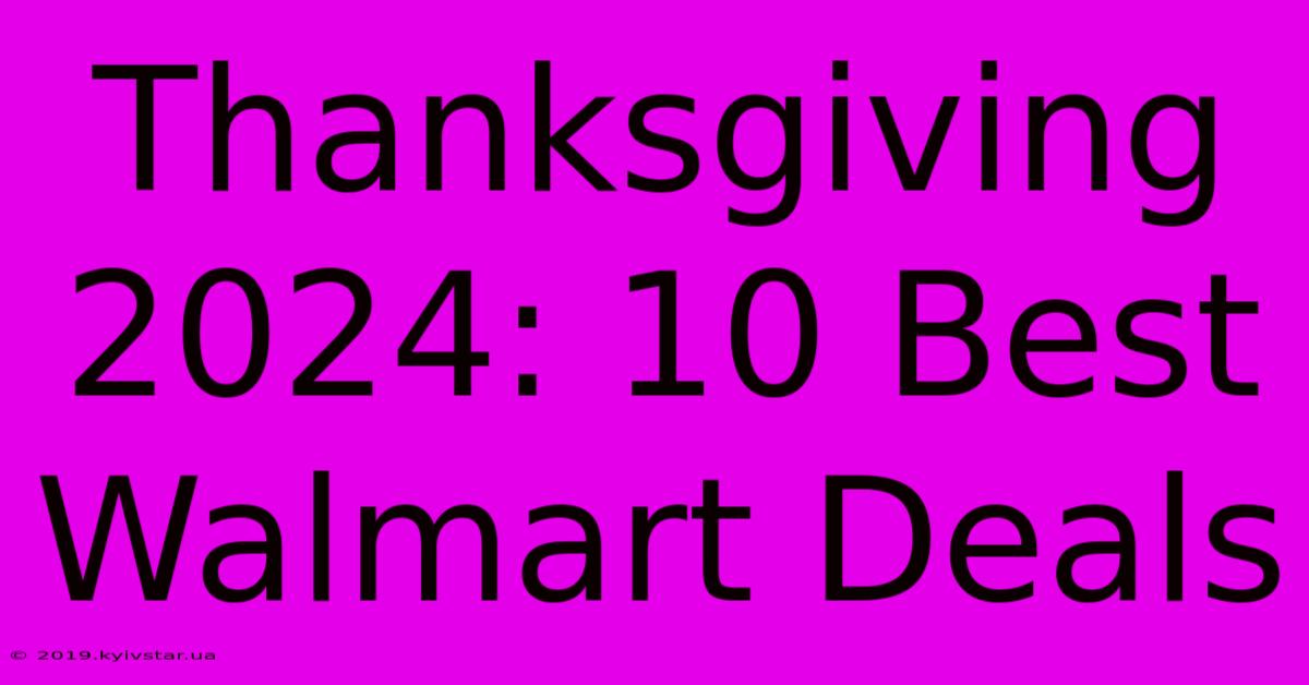 Thanksgiving 2024: 10 Best Walmart Deals