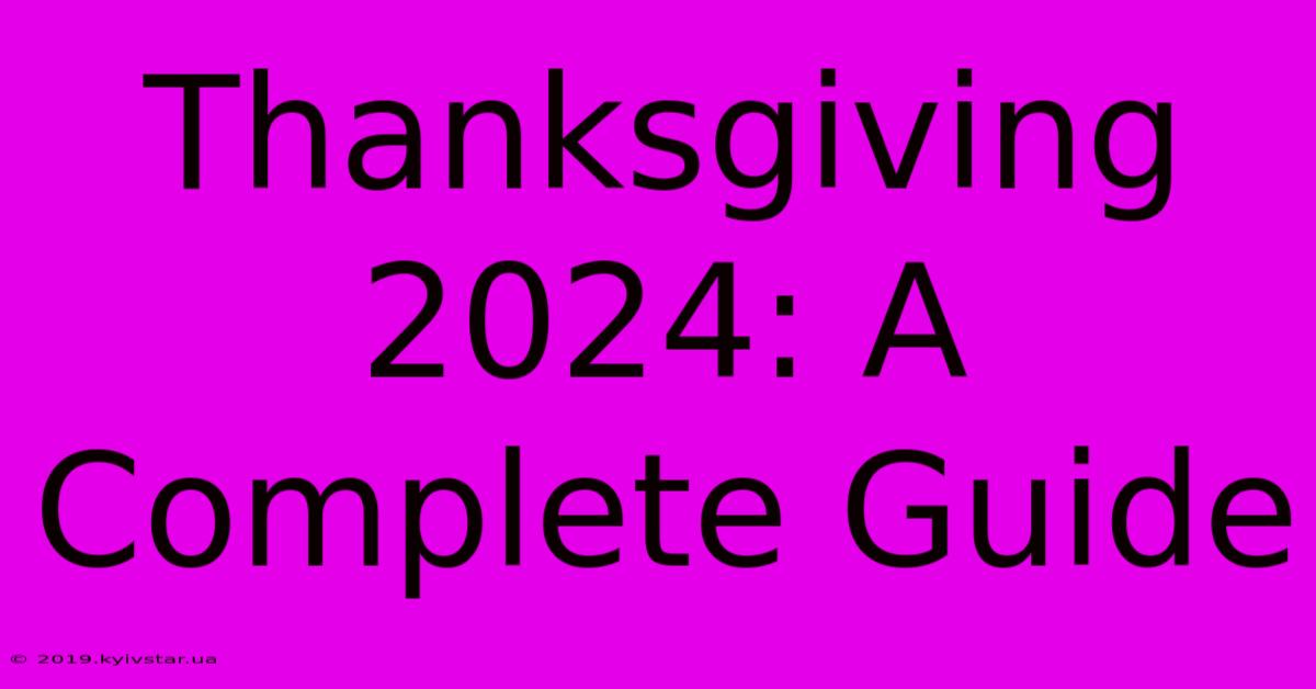 Thanksgiving 2024: A Complete Guide