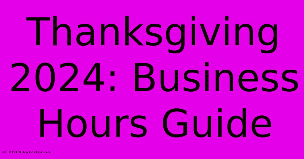 Thanksgiving 2024: Business Hours Guide