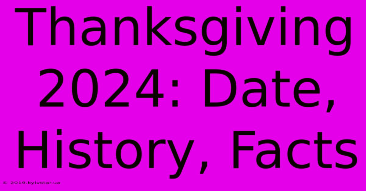 Thanksgiving 2024: Date, History, Facts