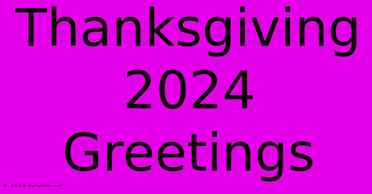 Thanksgiving 2024 Greetings