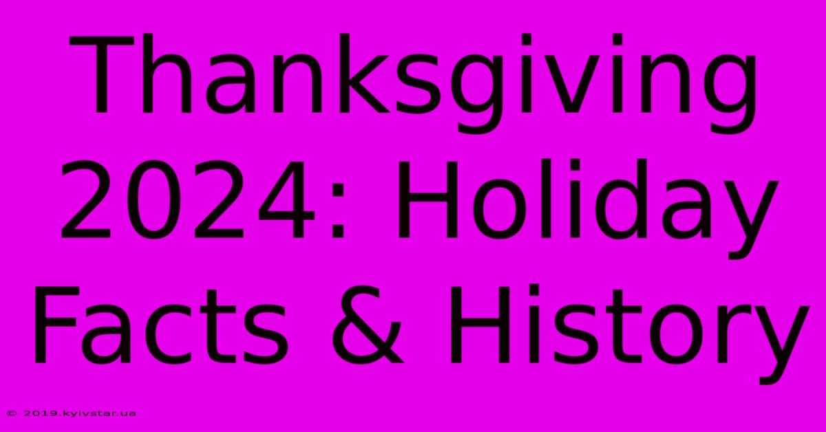 Thanksgiving 2024: Holiday Facts & History