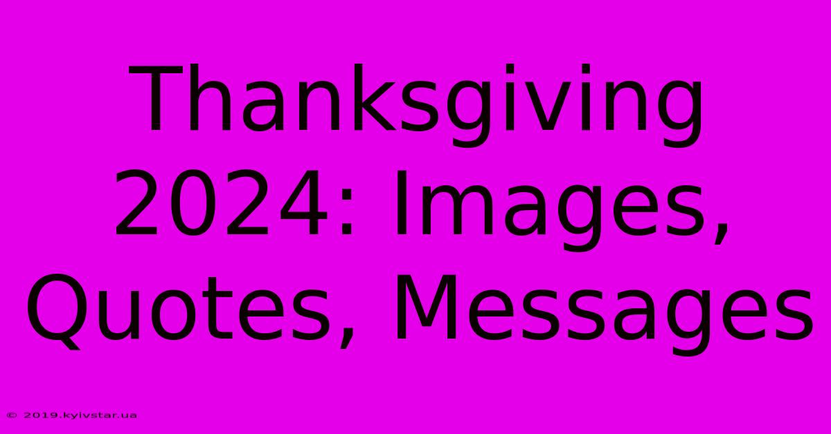 Thanksgiving 2024: Images, Quotes, Messages