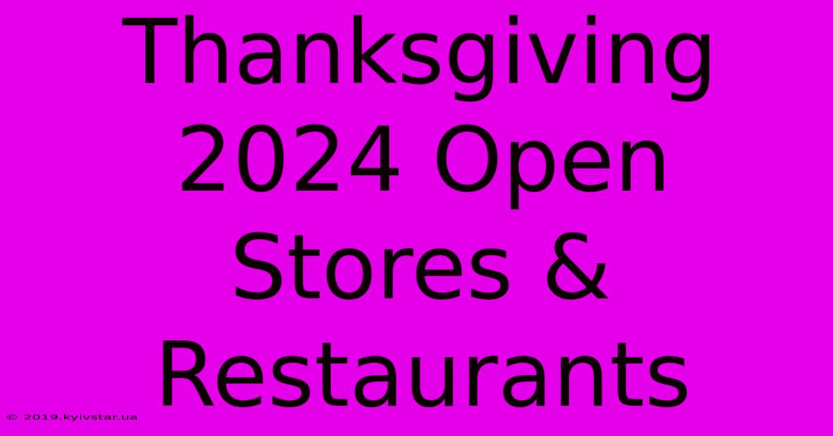 Thanksgiving 2024 Open Stores & Restaurants