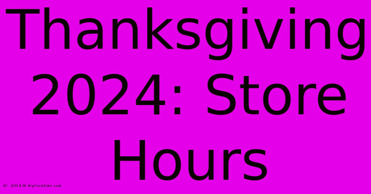 Thanksgiving 2024: Store Hours