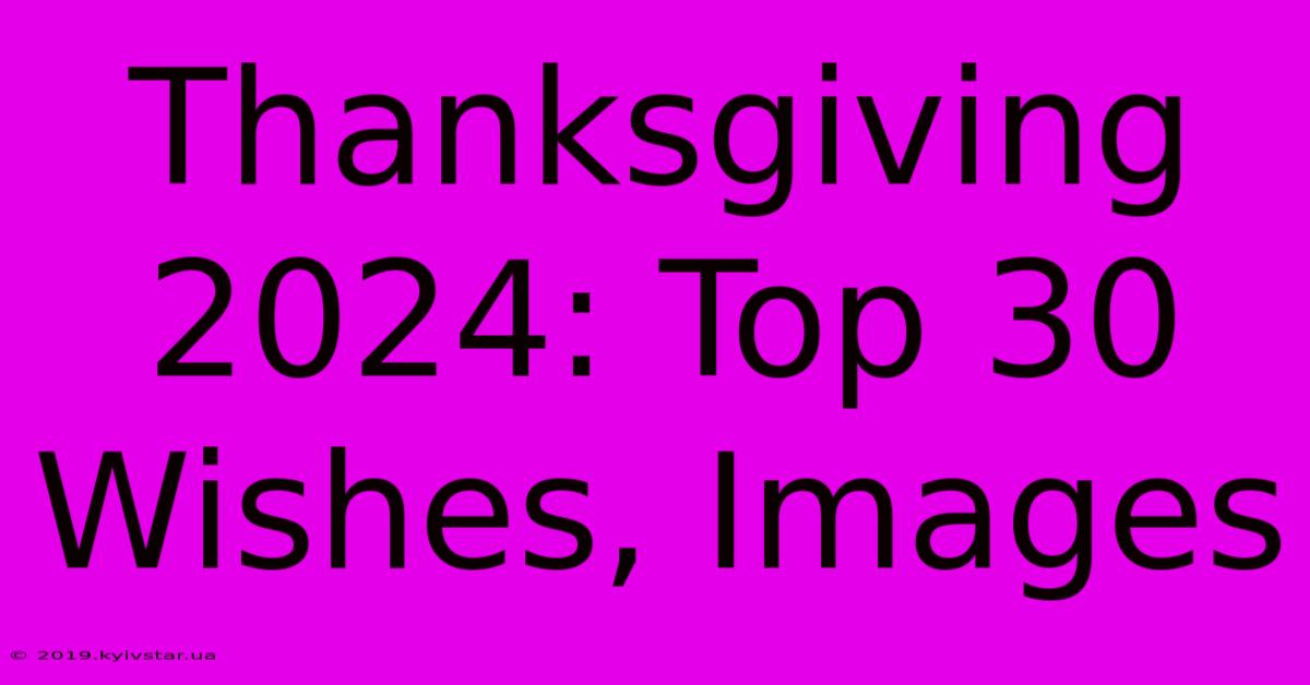 Thanksgiving 2024: Top 30 Wishes, Images