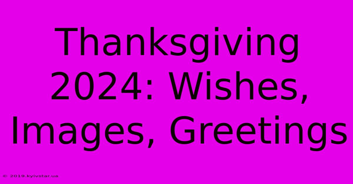 Thanksgiving 2024: Wishes, Images, Greetings