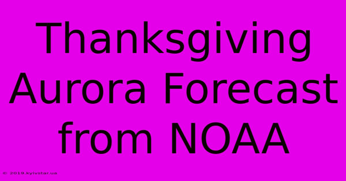 Thanksgiving Aurora Forecast From NOAA