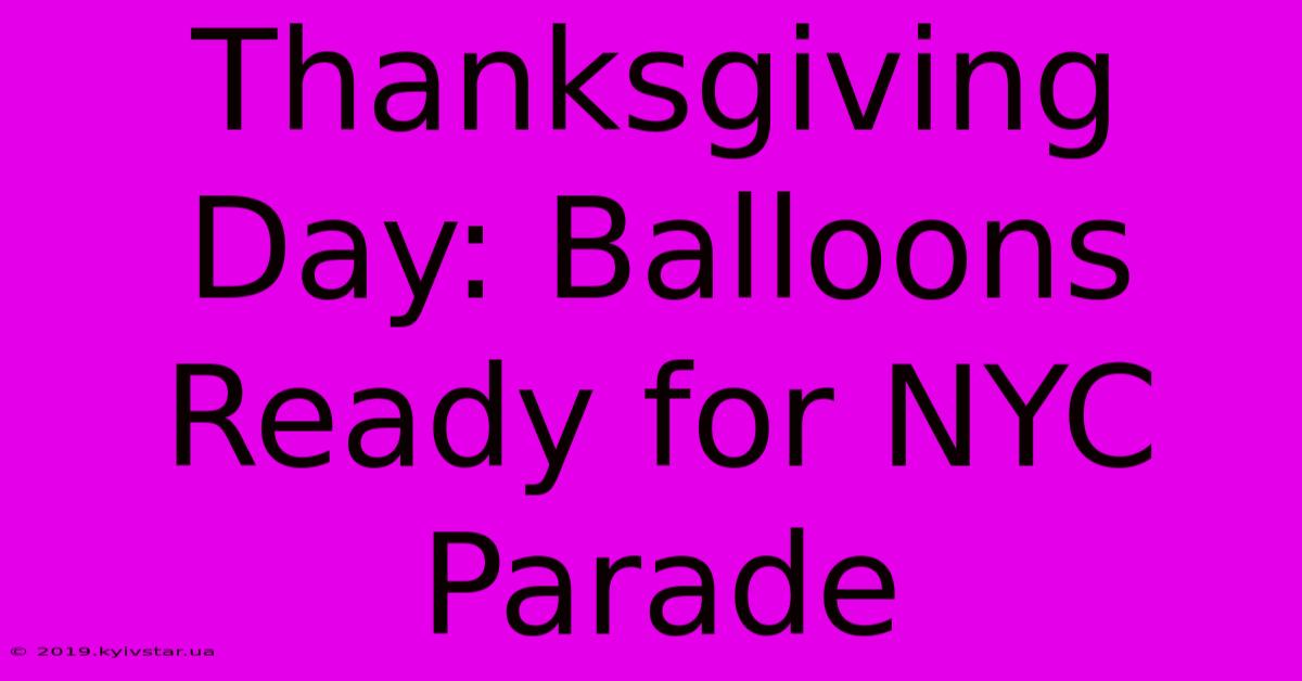 Thanksgiving Day: Balloons Ready For NYC Parade