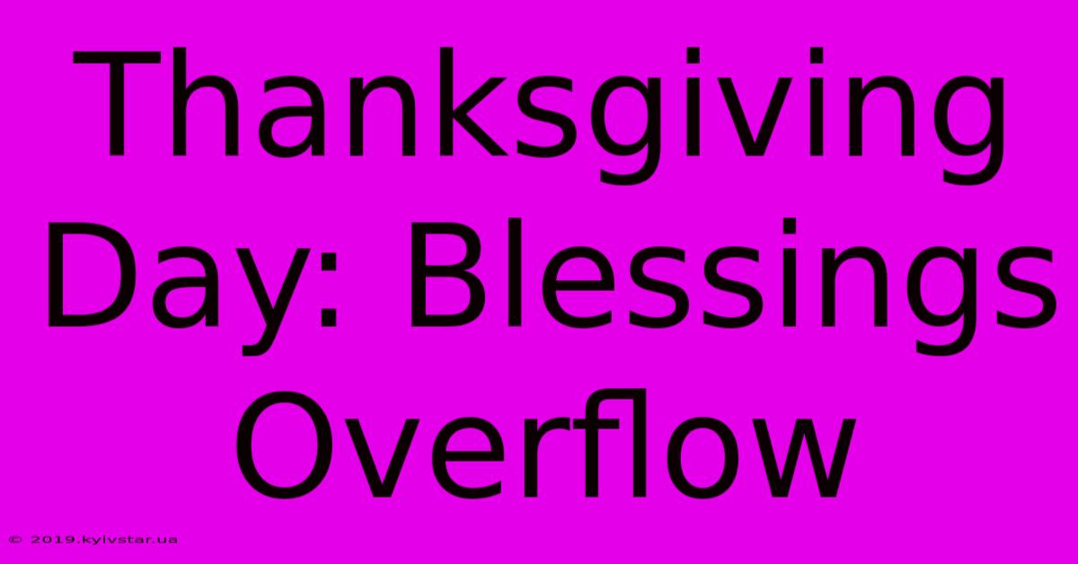 Thanksgiving Day: Blessings Overflow