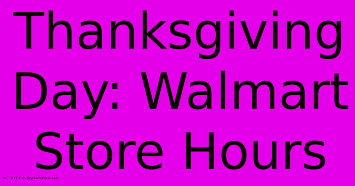 Thanksgiving Day: Walmart Store Hours