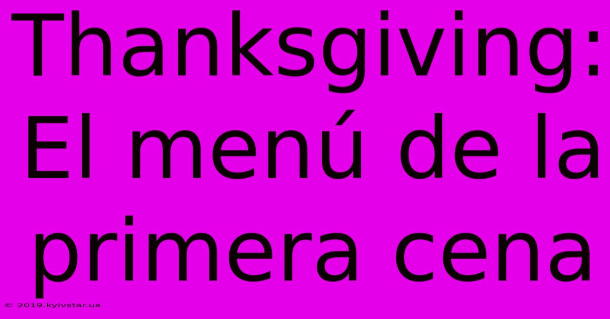 Thanksgiving: El Menú De La Primera Cena